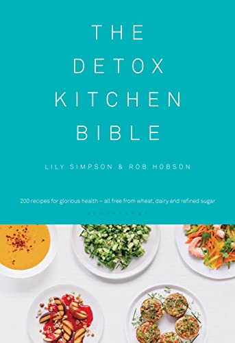 The Detox Kitchen Bible: 200 Recipes For Glorious Health - All Free From Wheat, Dairy And Refined Sugar