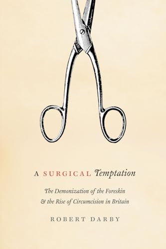 A Surgical Temptation: The Demonization Of The Foreskin And The Rise Of Circumcision In Britain