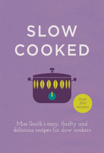 Slow Cooked: 200 Exciting, New Recipes For Your Slow Cooker
