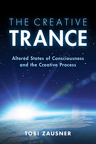 The Creative Trance: Altered States Of Consciousness And The Creative Process