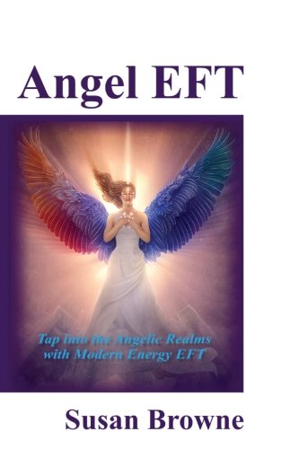Angel Eft: Tap Into The Angelic Realms With Modern Energy Eft