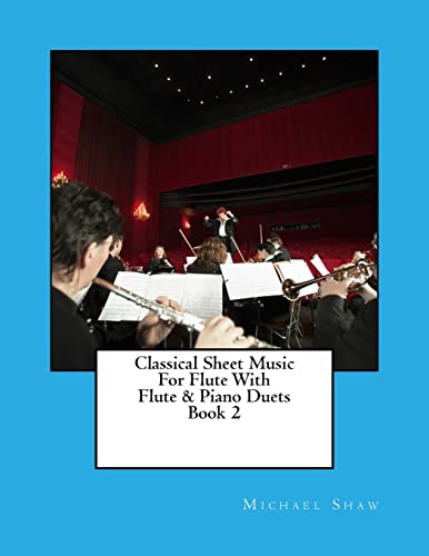 Classical Sheet Music For Flute With Flute & Piano Duets Book 2: Ten Easy Classical Sheet Music Pieces For Solo Flute & Flute/Piano Duets: Volume 2