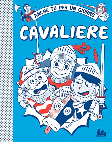Cavaliere. Anche Tu Per Un Giorno. Nuova Ediz.