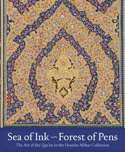 Sea Of Ink, Forest Of Pens: The Art Of The Qur'An In The Hossein Afshar Collection
