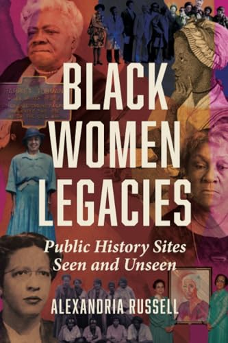 Black Women Legacies: Public History Sites Seen And Unseen