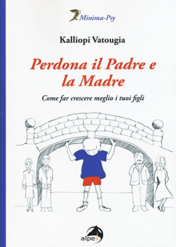 Perdona Il Padre E La Madre. Come Far Crescere Meglio I Tuoi Figli