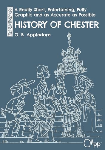 A Really Short, Entertaining, Fully Graphic And As Accurate As Possible History Of Chester