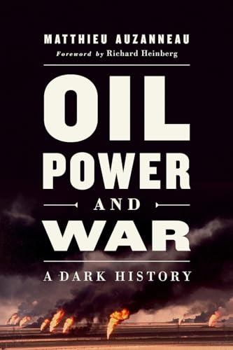 Oil, Power, And War: A Dark History