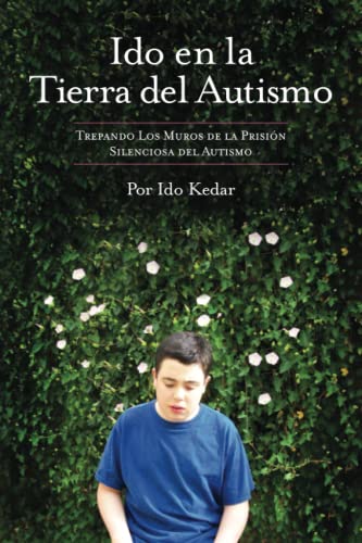 Ido En La Tierra Del Autismo: Trepando Los Muros De La Prisión Silenciosa Del Autismo
