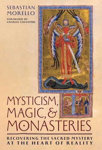 Mysticism, Magic, And Monasteries: Recovering The Sacred Mystery At The Heart Of Reality