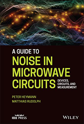 A Guide To Noise In Microwave Circuits: Devices, Circuits And Measurement