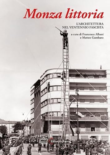 Monza Littoria. L'Architettura Nel Ventennio Fascista