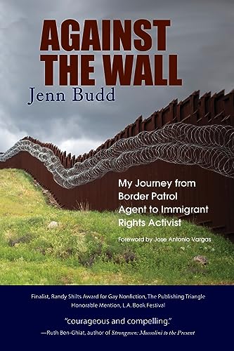 Against The Wall: My Journey From Border Patrol Agent To Immigrant Rights Activist