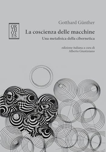 La Coscienza Delle Macchine. Una Metafisica Della Cibernetica