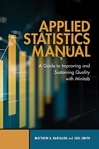 Applied Statistics Manual: A Guide To Improving And Sustaining Quality With Minitab