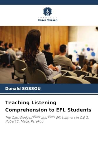 Teaching Listening Comprehension To Efl Students: The Case Study Of 6Ème And 5Ème Efl Learners In C.E.G. Hubert C. Maga, Parakou