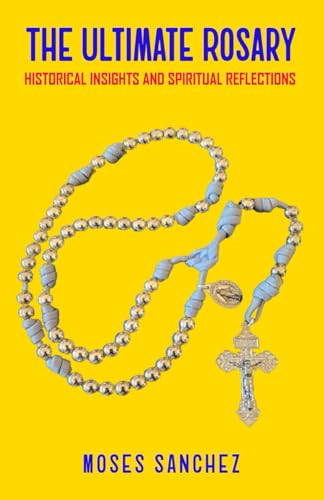 The Ultimate Rosary: Historical Insights And Spiritual Reflections