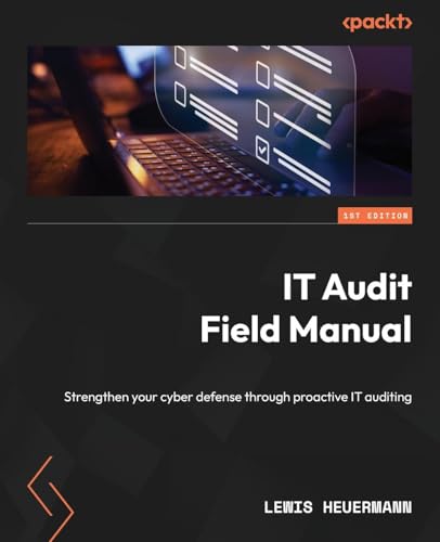 It Audit Field Manual: Strengthen Your Cyber Defense Through Proactive It Auditing