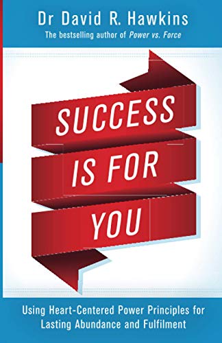 Success Is For You: Using Heart-Centered Power Principles For Lasting Abundance And Fulfillment