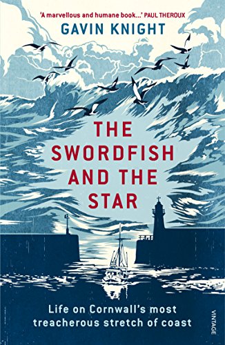 The Swordfish And The Star: Life On Cornwall'S Most Treacherous Stretch Of Coast