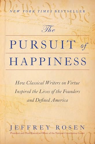 The Pursuit Of Happiness: How Classical Writers On Virtue Inspired The Lives Of The Founders And Defined America