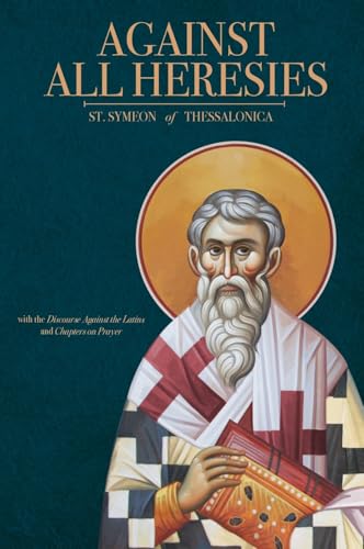 Against All Heresies: With Discourse Against The Latins And Chapters On Prayer
