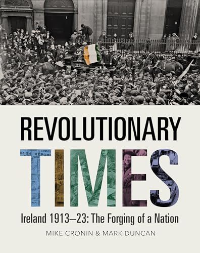 Revolutionary Times - Ireland 1913-23: The Forging Of A Nation: Ireland 1913–1923: The Forging Of A Nation