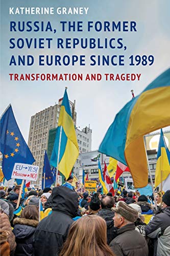 Russia, The Former Soviet Republics, And Europe Since 1989: Transformation And Tragedy