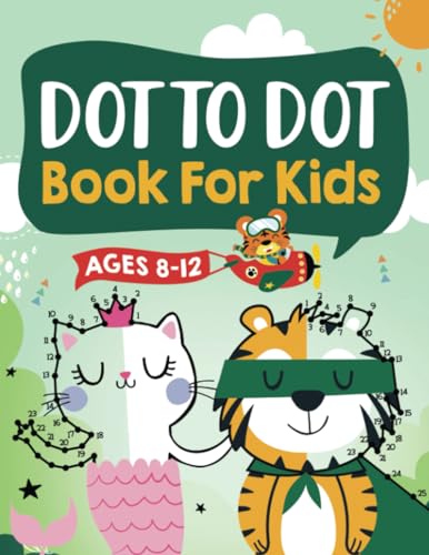 Dot To Dot Book For Kids Ages 8-12: 100 Fun Connect The Dots Books For Kids Age 8, 9, 10, 11, 12 | Kids Dot To Dot Puzzles With Colorable Pages Ages .