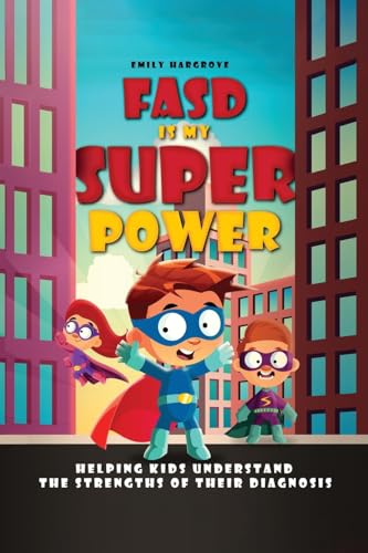 Fasd Is My Superpower: Helping Kids Understand The Strengths Of Their Diagnosis