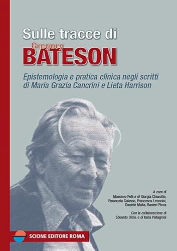 Sulle Tracce Di Gregory Bateson. Epistemologia E Pratica Negli Scritti Di Maria Grazia Cancrini E Lieta Harrison