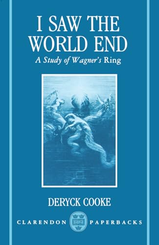 I Saw The World End: A Study Of Wagner'S Ring (Clarendon Paperbacks)