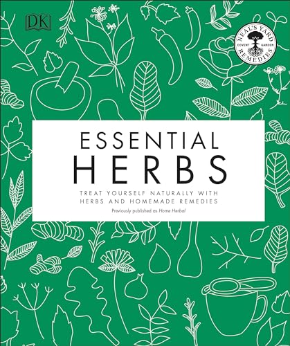Essential Herbs: Treat Yourself Naturally With Herbs And Homemade Remedies