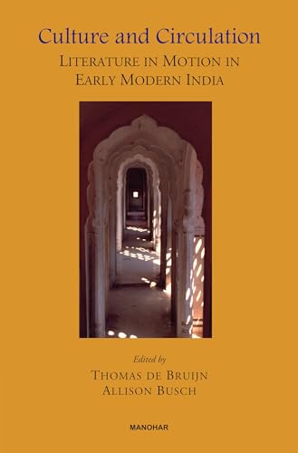 Culture And Circulation: Literature In Motion In Early Modern India