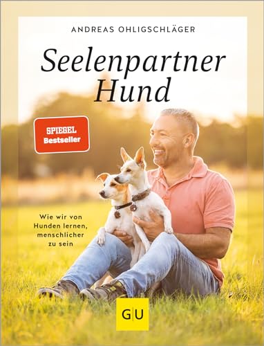 Seelenpartner Hund: Wie Wir Von Hunden Lernen, Menschlicher Zu Sein
