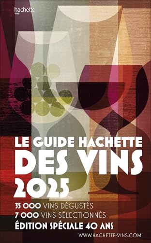 Guide Hachette Des Vins 2025: Le Guide De Référence Depuis 40 Ans