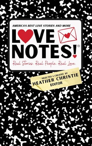 Lovenotes! Real Stories. Real People. Real Love.: America'S Best Love Stories & More!