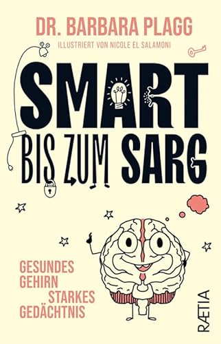 Smart Bis Zum Sarg. Gesundes Gehirn, Starkes Gedächtnis
