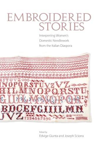 Embroidered Stories: Interpreting Women'S Domestic Needlework From The Italian Diaspora