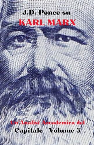 J.D. Ponce Su Karl Marx: Un'Analisi Accademica Del Capitale - Volume 3