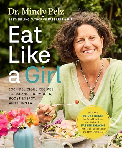 Eat Like A Girl: 100+ Delicious Recipes To Balance Hormones, Boost Energy, And Burn Fat