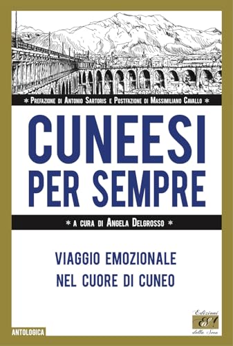 Cuneesi Per Sempre. Viaggio Emozionale Nel Cuore Di Cuneo