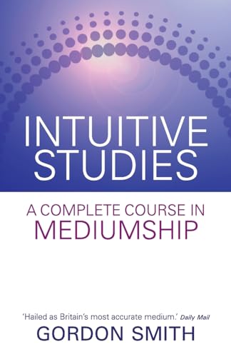 Intuitive Studies: A Complete Course In Mediumship