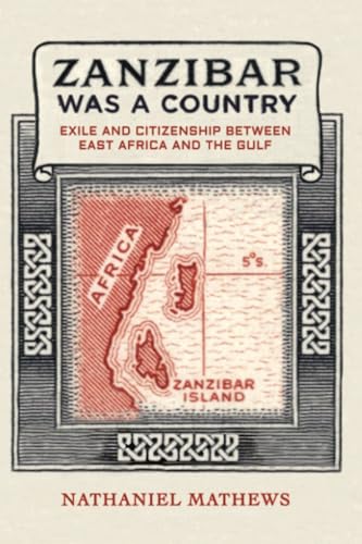 Zanzibar Was A Country: Exile And Citizenship Between East Africa And The Gulf: 32