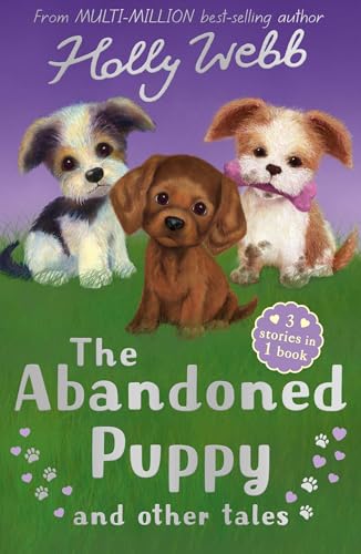 The Abandoned Puppy And Other Tales: The Abandoned Puppy, The Puppy Who Was Left Behind, The Scruffy Puppy (Holly Webb Animal Stories)