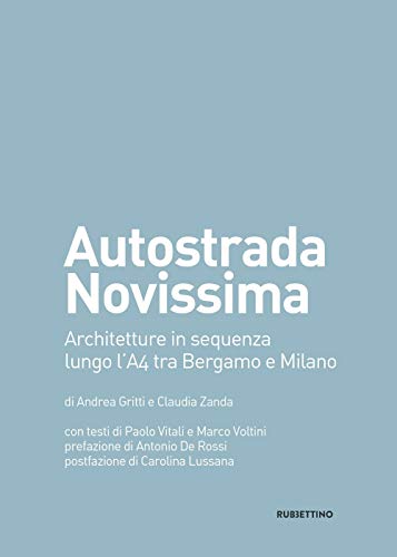 Autostrada Novissima. Architetture In Sequenza Lungo L'A4 Tra Bergamo E Milano