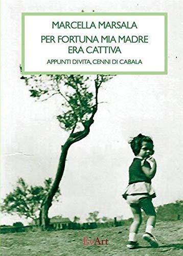 “Per Fortuna Mia Madre Era Cattiva” Di Marcella Marsala