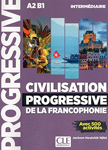 Civilisation Progressive De La Francophonie - Niveau Intermédiaire A2/B1: Avec 500 Activités