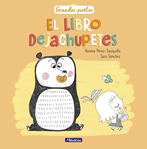 El Libro Dejachupetes / Big Baby Steps: The Pacifier Give-Up Book