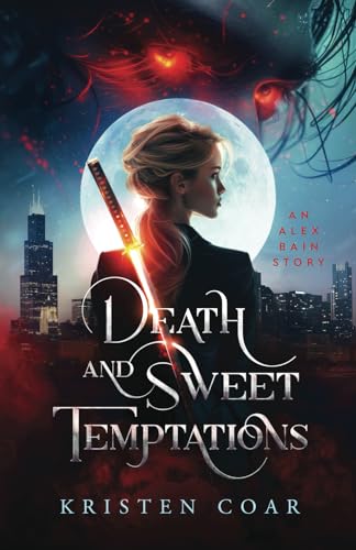 Death And Sweet Temptations (Alex Bain Book 1): An Urban Fantasy Romance Within A Paranormal Thriller